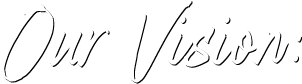 Our Vision